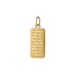 gold rectangle charm, engraved with "you had the power all along my dear" on a white background